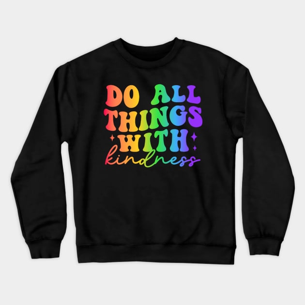 Do All Things with Kindness - Colorful  Motivational Design Crewneck Sweatshirt by NotUrOrdinaryDesign